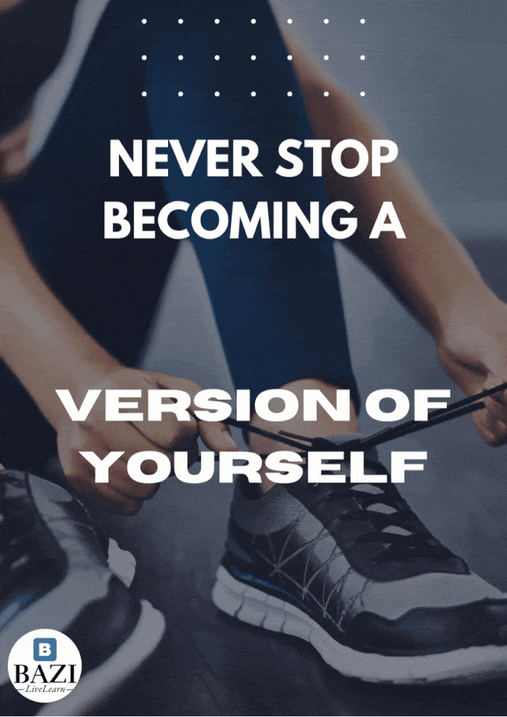 Never stop becoming a better version of yourself